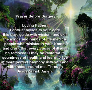 Prayer Before Surgery Loving Father, I entrust myself to your care ...