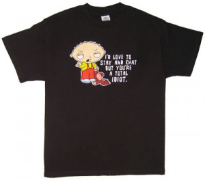 5710 You're A Total Idiot - Stewie - Family Guy T-shirt