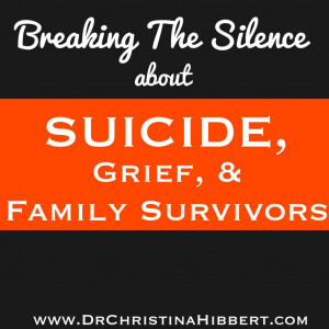 ... about Suicide, Grief, & Family Survivors; www.DrChristinaHibbert.com
