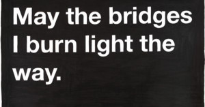... . Strong enough to walk away and let it burn. Moving on is a choice
