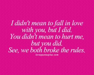 mean to fall in love with you, but I did. You didn’t mean to hurt ...