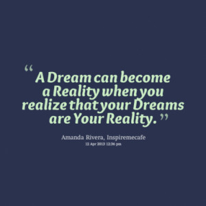 12070-a-dream-can-become-a-reality-when-you-realize-that-your-dreams ...