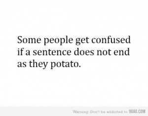 ... accurate, confused, confusion, funny, lol, potato, quote, write, yes