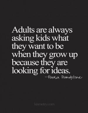 ... grow up because they are looking for ideas paula poundstone # quotes