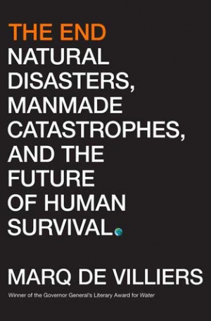 The End: Natural Disasters, Manmade Catastrophes, and the Future of ...