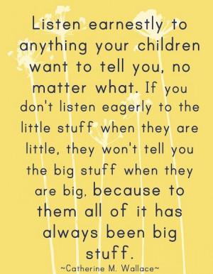... Earnestly to anything Your Childern want to Tell You ~ Children Quote