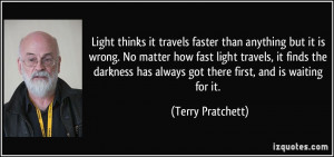 ... has always got there first, and is waiting for it. - Terry Pratchett