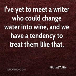 Michael Tolkin - I've yet to meet a writer who could change water into ...