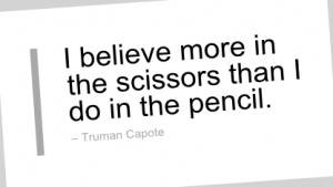 Writing Quote by Truman Capote - I believe more in the scissors than I ...