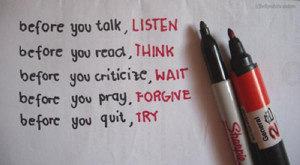 Before You Talk, Listen. Before You React, Think. Before You Criticize ...