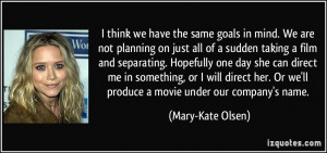 think we have the same goals in mind. We are not planning on just all ...