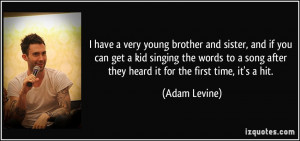 ... song after they heard it for the first time, it's a hit. - Adam Levine
