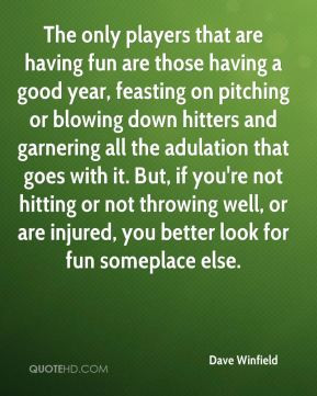 Dave Winfield - The only players that are having fun are those having ...