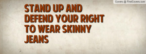 stand up and defend your right to wear skinny jeans cover