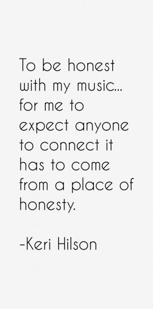 To be honest with my music... for me to expect anyone to connect it ...