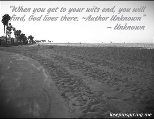 ... end, you will find, God lives there. ~Author Unknown” – Unknown