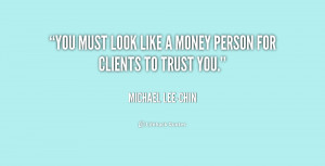 quote-Michael-Lee-Chin-you-must-look-like-a-money-person-174271.png