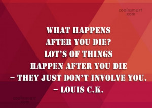 Atheism Quote: What happens after you die? Lot’s of...