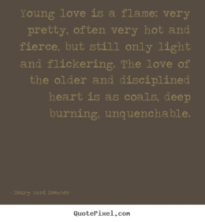 ... quote - Young love is a flame; very pretty, often very.. - Love quotes