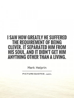 saw how greatly he suffered the requirement of being clever. It ...