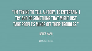 quote-Bruce-Nash-im-trying-to-tell-a-story-to-134769_1.png