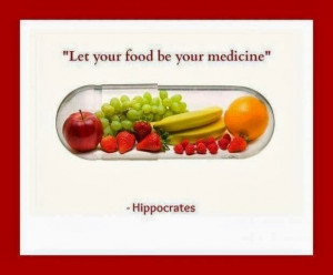 Let your food be your medicine - Hippocrates