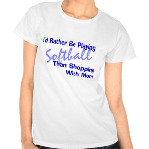 Softball Sayings For Shirts Softball sayings t-shirts &