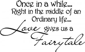 ... life... Love gives us a fairytale wall art wall sayings quotes