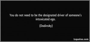 You do not need to be the designated driver of someone's intoxicated ...