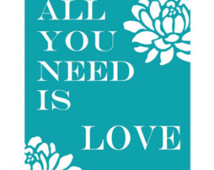 All You Need Is Love - 8x10 Floral Inspirational Quote Print - CHOOSE ...