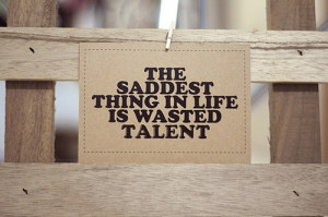 ... > Note Card > The saddest thing in life is wasted talent Notecard