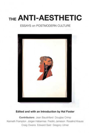 Start by marking “The Anti-Aesthetic: Essays on Postmodern Culture ...