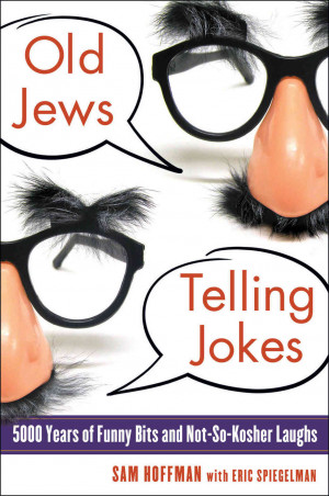 Old Jews Telling Jokes: 5,000 Years of Funny Bits and Not-So-Kosher ...
