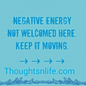 Thoughtsnlife, no negativity allowed here,Negative energy not welcomed ...