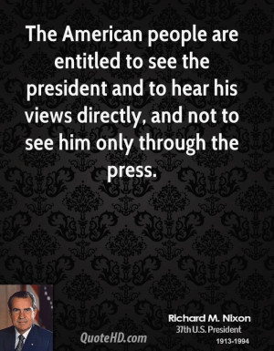 The American people are entitled to see the president and to hear his ...