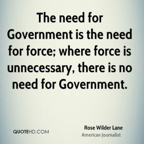Rose Wilder Lane - The need for Government is the need for force ...