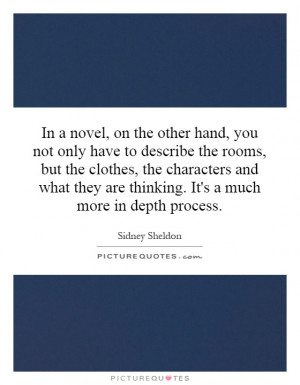 In a novel, on the other hand, you not only have to describe the rooms ...