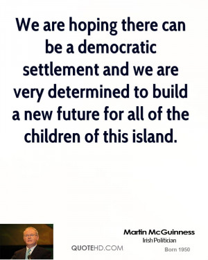 We are hoping there can be a democratic settlement and we are very ...