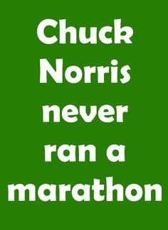 funny marathon sign~Chuck Norris never ran a marathon funni marathon ...