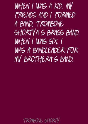 for quotes by Trombone Shorty. You can to use those 7 images of quotes ...