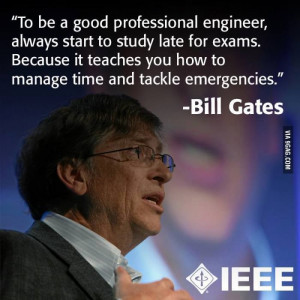 To be a good professional engineer, always start to study late for ...