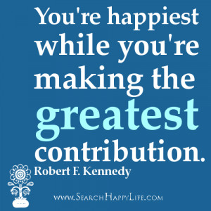 ... quotes - You're happiest while you're making the greatest contribution