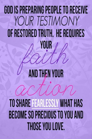 to receive your testimony of restored truth. He requires your faith ...