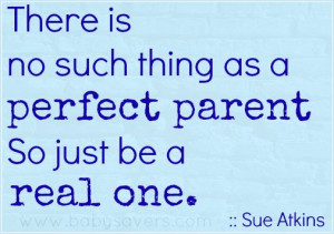 there is no such thing as a perfect parent quote