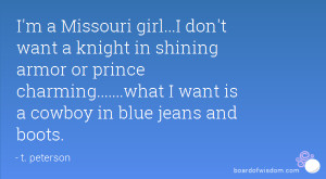 Missouri girl...I don't want a knight in shining armor or prince ...