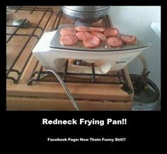 Redneck Frying Pan More