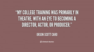 ... in theatre, with an eye to becoming a director, actor, or producer
