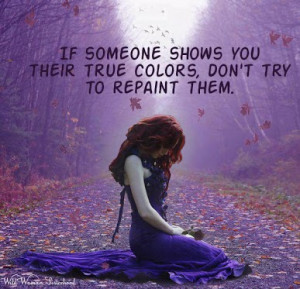 Shows You Their True Colors, Don’t Try To Repaint Them: Quote ...