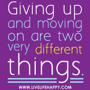 Giving up and moving on are two very different things.