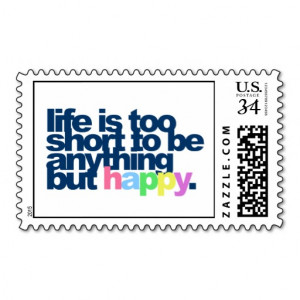 Lifes Too Short To Be Anything But Happy
